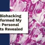 How Biohacking Transformed My Life: Personal Insights Revealed