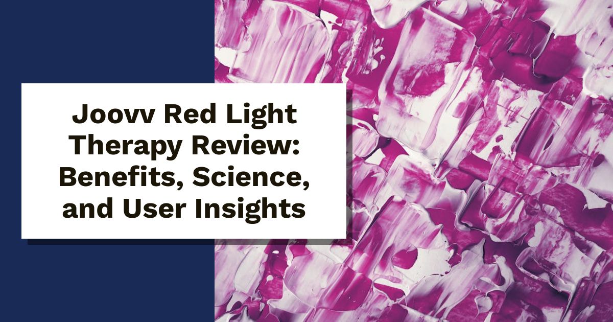 Joovv Red Light Therapy Review: Benefits, Science, and User Insights