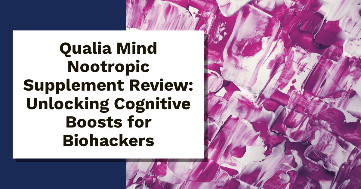 Qualia Mind Nootropic Supplement Review: Unlocking Cognitive Boosts for Biohackers