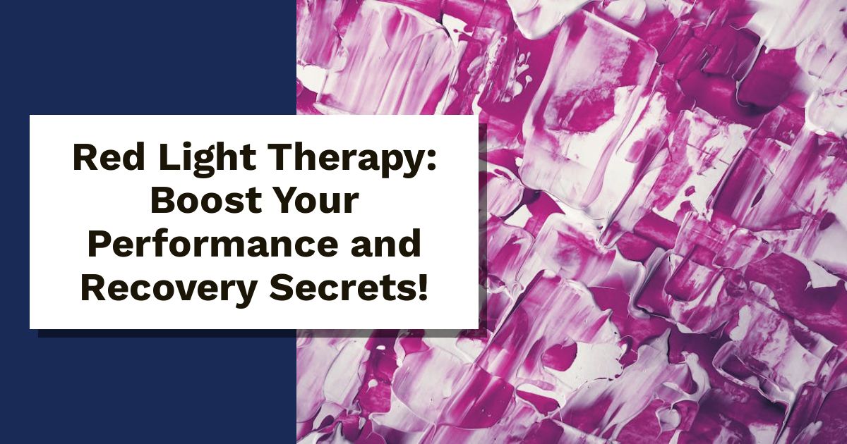 Red Light Therapy: Boost Your Performance and Recovery Secrets!